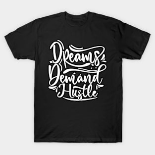 Dreams Demand Hustle T-Shirt